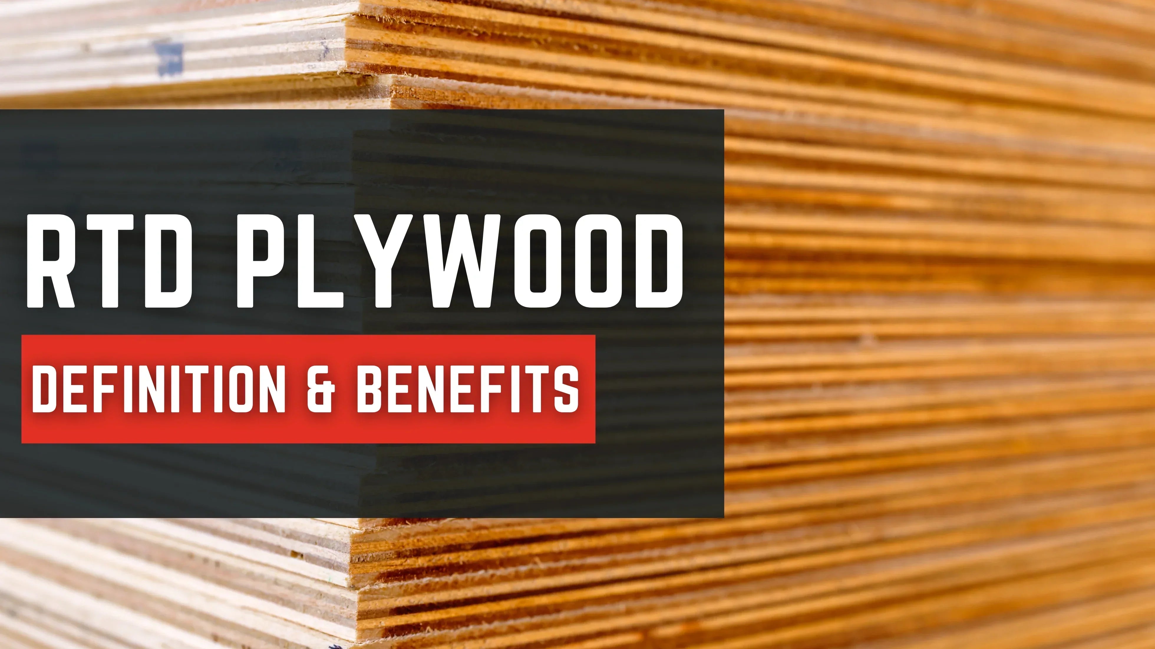 Understanding RTD Plywood: Definition and Benefits