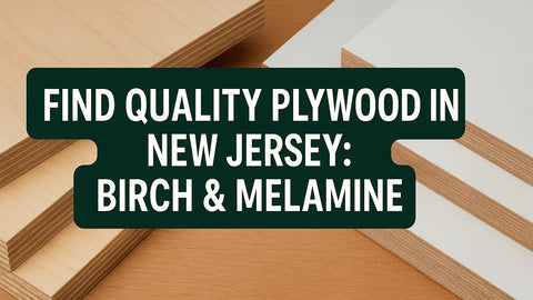 Birch & Melamine Plywood in New Jersey: Grades, Uses, and Buying Tips