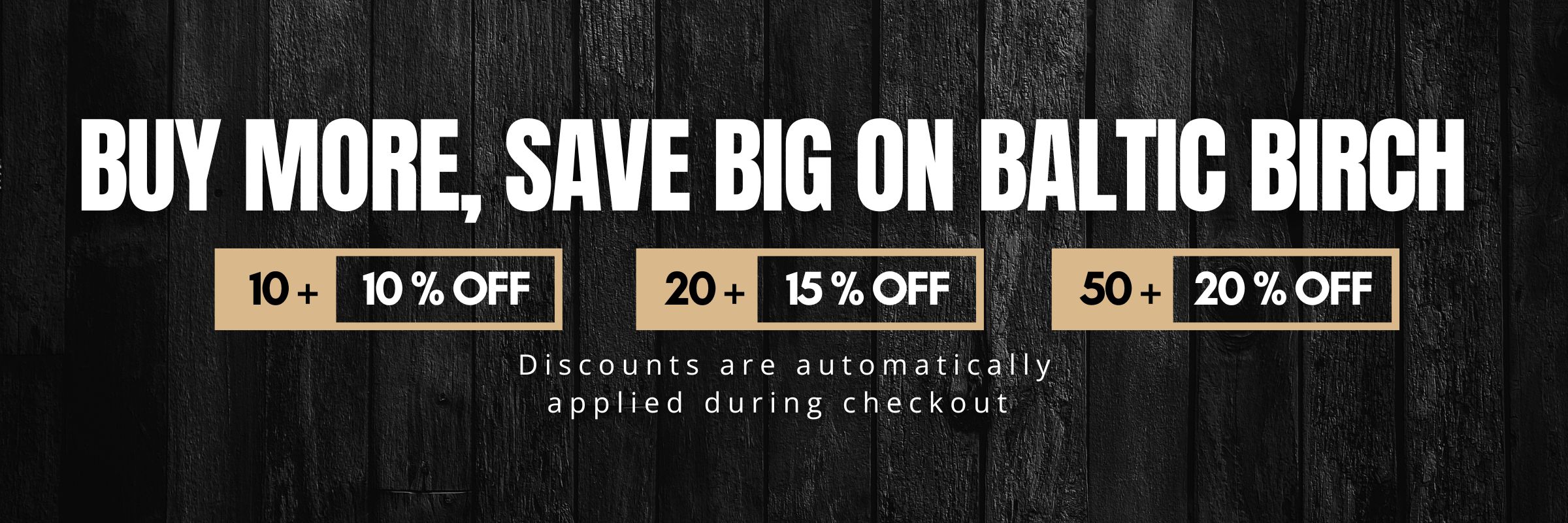 Buy More Save Big on Baltic Birch Plywood — bulk pricing banner showing 10% off for 10 sheets, 15% off for 20 sheets, and 20% off for 50 sheets.